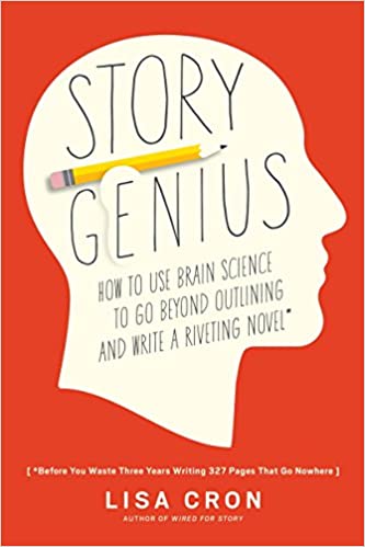 , Story Genius: How to Use Brain Science to Go Beyond Outlining and Write a Riveting Novel