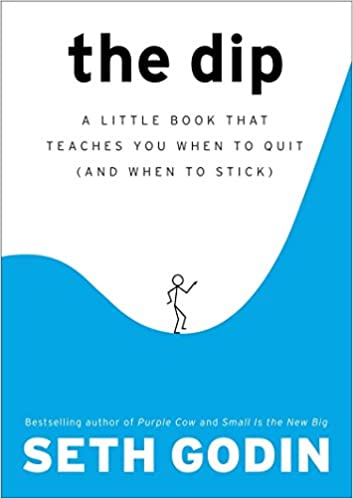 , The Dip: A Little Book That Teaches You When to Quit (and When to Stick)
