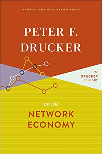 , Peter F. Drucker on the Network Economy