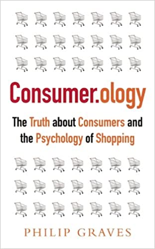 , Consumerology: The Truth about Consumers and the Psychology of Shopping