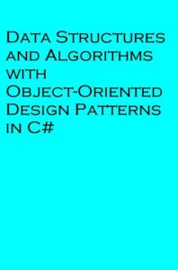 Data Structures and Algorithms with Object-Oriented Design Patterns in C#