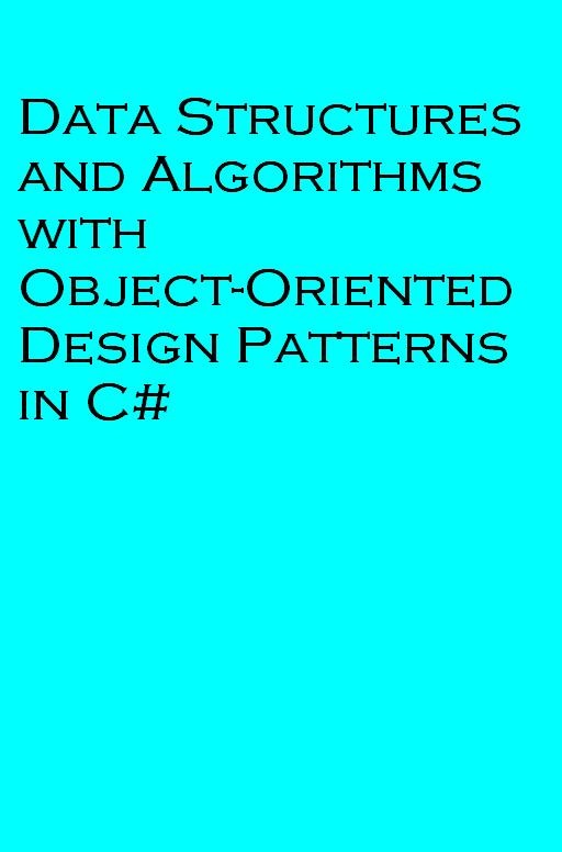 Data Structures and Algorithms with Object-Oriented Design Patterns in C#